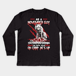 As A November Guy I Am The Kind Of Man That When My Feet Hit The Floor Each Morning The Devil Says Oh Crap Kids Long Sleeve T-Shirt